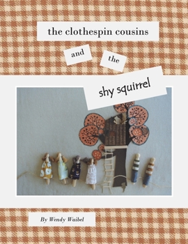 Paperback The Clothespin Cousins and the Shy Squirrel Book
