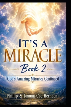 IT’S A MIRACLE Book 2: God’s Amazing Miracles Continued