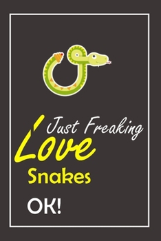 I Just Freaking Love Snakes, OK !: Notebook And Journal Gift  - 120 pages Blank Lined Journal Notebook Planner