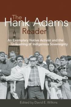 Paperback The Hank Adams Reader: An Exemplary Native Activist and the Unleashing of Indigenous Sovereignty Book