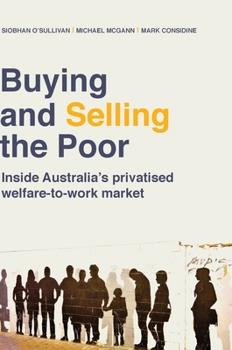 Buying and Selling the Poor: Inside Australia's Privatised Welfare-to-Work Market (Public and Social Policy)