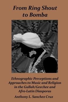 Paperback From Ring Shout to Bomba: Ethnographic Perceptions and Approaches to Music and Religion in the Gullah/Geechee and Afro-Latin Diasporas Book