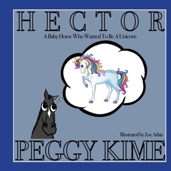 Paperback Hector: A Baby Horse Who Wanted to be a Unicorn Book