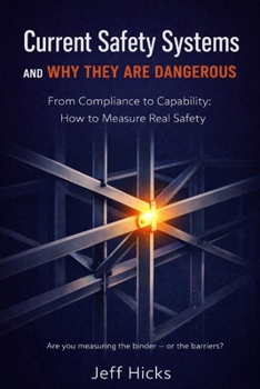 Current Safety Systems and Why They Are Dangerous: From Compliance to Capability: How to Measure Real Safety