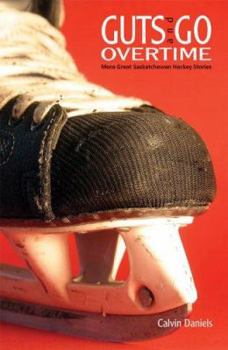 Paperback Guts and Go Overtime: More Great Saskatchewan Hockey Stories Book