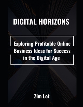 Paperback Digital Horizons: Exploring Profitable Online Business Ideas for Success in the Digital Age Book