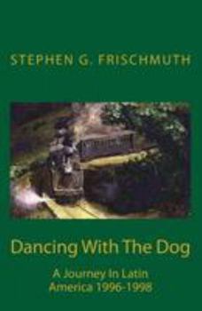 Paperback Dancing With The Dog: A Journey in Latin America 1996-1998 Book