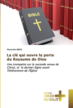 Paperback La clé qui ouvre la porte du Royaume de Dieu [French] Book