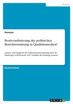 Paperback Boulevardisierung der politischen Berichterstattung in Qualitätsmedien?: Analyse und Vergleich der Onlineberichterstattung über die Hamburger G20-Prot [German] Book