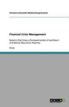 Paperback Financial Crisis Management: Systemic Risk Crises, a Paralysed Lender of Last Resort and Special Resolution Regimes Book