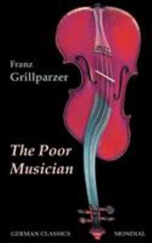Paperback The Poor Musician (German Classics. The Life of Grillparzer) Book