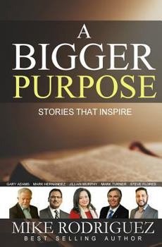 Paperback A Bigger Purpose: Stories That Inspire Book