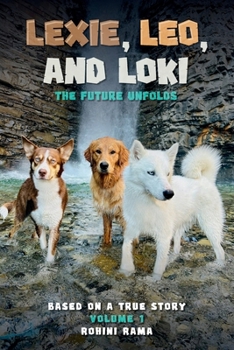 Paperback Lexie, Leo, and Loki The Future Unfolds: BASED ON A TRUE STORY Volume 1 Book