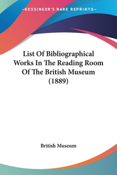 Paperback List Of Bibliographical Works In The Reading Room Of The British Museum (1889) Book