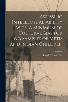 Paperback Assessing Intellectual Ability With a Minimum of Cultural Bias for Two Samples of Metis and Indian Children Book