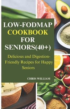 Paperback Low-Fodmap Cookbook for Seniors(40+): Delicious and Digestion-Friendly Recipes for Happy Seniors Book