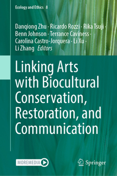Linking Arts with Biocultural Conservation, Restoration, and Communication (Ecology and Ethics, 4)