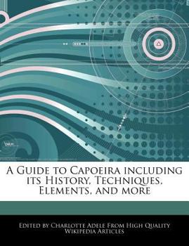 Paperback A Guide to Capoeira Including Its History, Techniques, Elements, and More Book