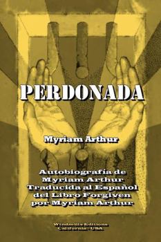 Paperback Perdonada: Autobiografía de Myriam Arthur [Spanish] Book