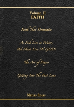 The Writings of Matias Rojas, Volume Two: Faith