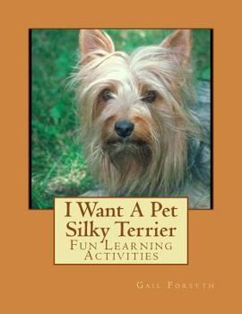 Paperback I Want A Pet Silky Terrier: Fun Learning Activities Book