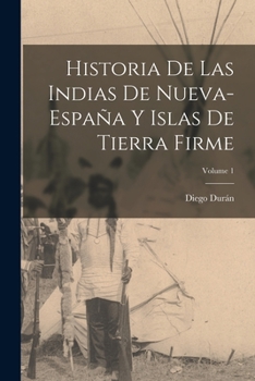 Paperback Historia De Las Indias De Nueva-España Y Islas De Tierra Firme; Volume 1 [Spanish] Book