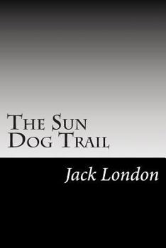 Paperback The Sun Dog Trail: (Jack London Classics Collection) Book