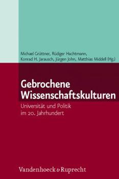 Hardcover Gebrochene Wissenschaftskulturen: Universitat Und Politik Im 20. Jahrhundert [German] Book