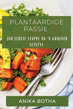 Paperback Plantaardige Passie: Jou Eerste Stappe na 'n Groener Eetstyl [Afrikaans] Book