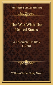 The War With The United States: A Chronicle Of 1812 - Book #14 of the Chronicles of Canada