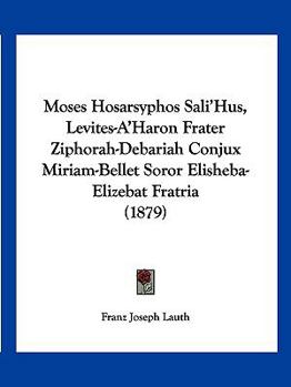 Paperback Moses Hosarsyphos Sali'Hus, Levites-A'Haron Frater Ziphorah-Debariah Conjux Miriam-Bellet Soror Elisheba-Elizebat Fratria (1879) [Latin] Book