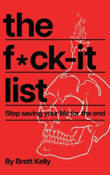 Hardcover The Fuck-It List: Stop Saving Your Life for the End [Large Print] Book