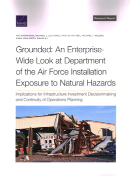 Paperback Grounded: An Enterprise-Wide Look at Department of the Air Force Installation Exposure to Natural Hazards: Implications for Infrastructure Investment Book