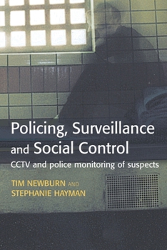 Policing, Surveillance and Social Control: Cctv and Police Monitoring of Suspects