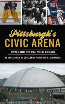 Hardcover Pittsburgh's Civic Arena: Stories from the Igloo Book