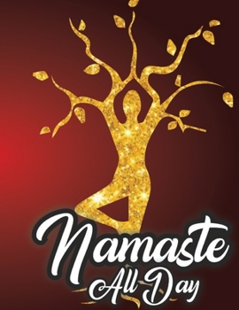 Paperback Namaste All Day: Yoga Lined Notebook Journal Daily Planner Diary 8.5"x 11" (Cute Gifts For Yoga Lovers) Book