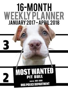 2017-2018 Weekly Planner - Most Wanted Pit Bull : Daily Diary Monthly Yearly Calendar