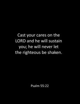 Paperback Cast your cares on the LORD and he will sustain you; he will never let the righteous be shaken. Psalm 55: 22: bible notebook - Lined Notebook - bible Book