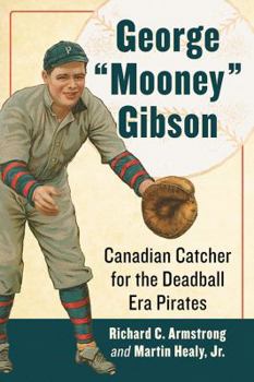 Paperback George Mooney Gibson: Canadian Catcher for the Deadball Era Pirates Book