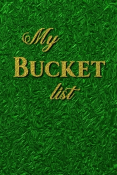 My Bucket list: Green - Journal Entries For Your Creative Ideas and Adventures
