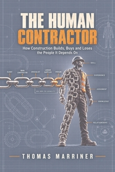 The Human Contractor: How Construction Builds, Buys and Loses the People It Depends On