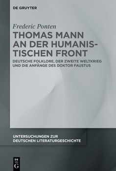 Hardcover Thomas Mann an Der Humanistischen Front: Deutsche Folklore, Der Zweite Weltkrieg Und Die Anfänge Des Doktor Faustus [German] Book