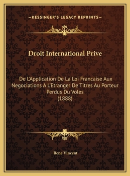 Droit International Prive: De L'Application De La Loi Francaise Aux Negociations A L'Etranger De Titres Au Porteur Perdus Du Voles (1888)