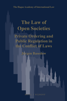 Hardcover The Law of Open Societies: Private Ordering and Public Regulation in the Conflict of Laws Book