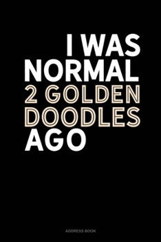 Paperback I Was Normal 2 Goldendoodles Ago: Address Book