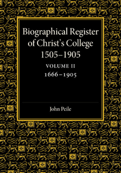 Biographical Register of Christ's College, 1505-1905: And of the Earlier Foundation, God's House, 1448-1505; Volume 2