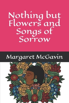 Paperback Nothing but Flowers and Songs of Sorrow Book