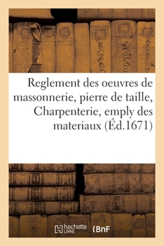 Paperback Reglement général des oeuvres de massonnerie, pierre de taille, Charpenterie, emply des materiaux [French] Book