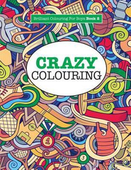 Paperback Crazy Colouring ( Brilliant Colouring For Boys ) Book