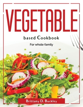Paperback Vegetable based Cookbook: For whole family Book